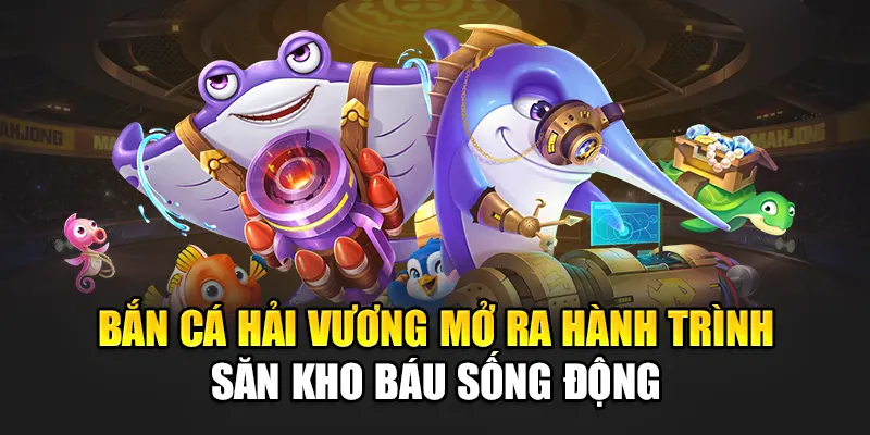 Bắn Cá Hải Vương Mở Ra Hành Trình Săn Kho Báu Sống Động