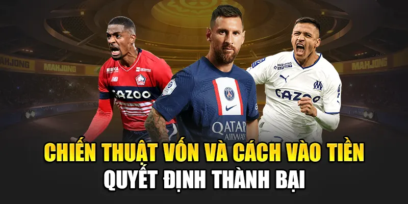 Chiến thuật vốn và cách vào tiền quyết định thành bại