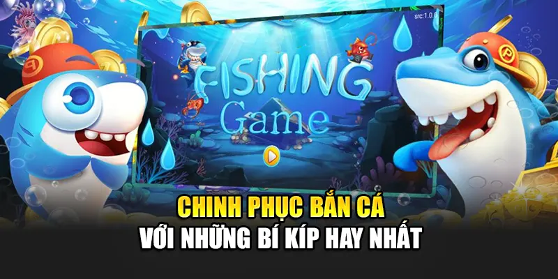 chinh-phuc-ban-ca-voi-nhung-bi-kip-hay-nhat