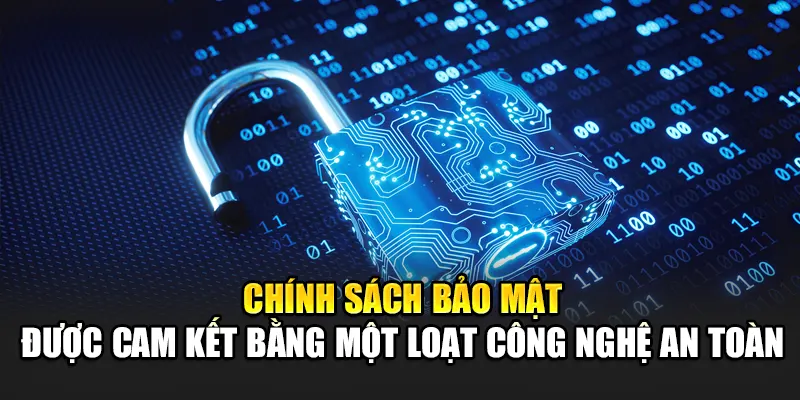 chinh-sach-bao-mat-duoc-cam-ket-bang-mot-loat-cong-nghe-an-toan