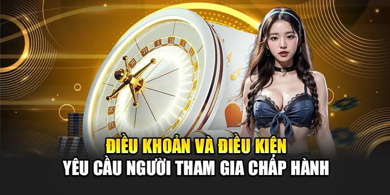 dieu-khoan-va-dieu-kien-yeu-cau-nguoi-tham-gia-chap-hanh