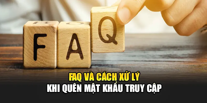 faq-va-cach-xu-ly-khi-quen-mat-khau-truy-cap