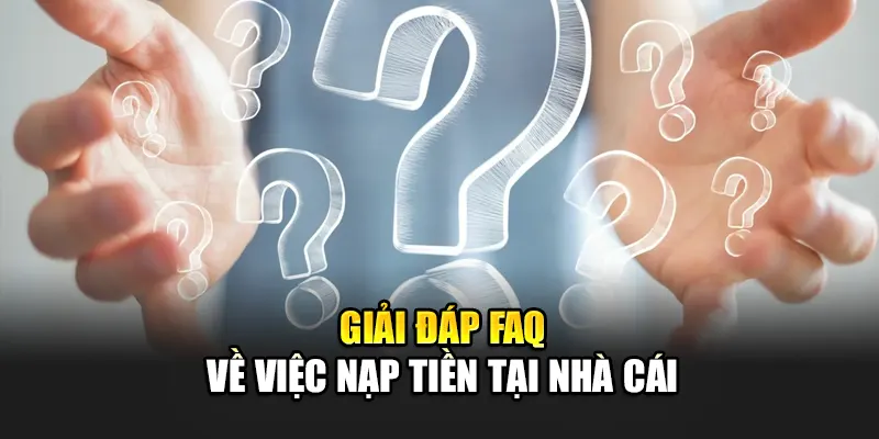 giai-dap-faq-ve-viec-nap-tien-tai-nha-cai