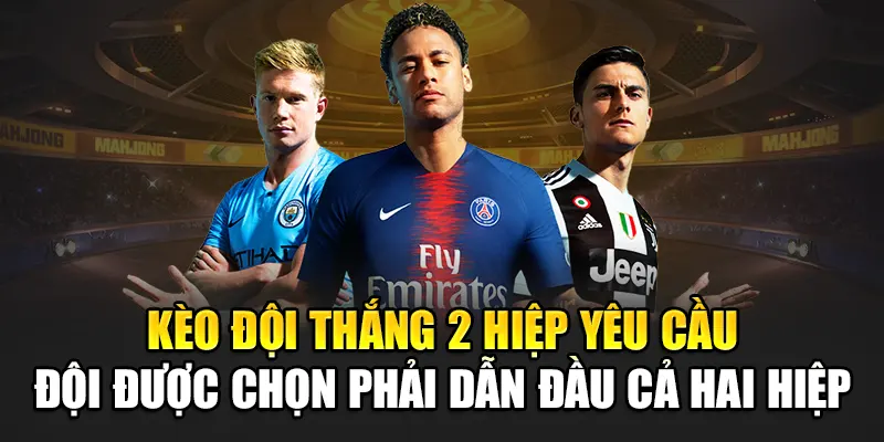 Kèo đội thắng 2 hiệp yêu cầu đội được chọn phải dẫn đầu cả hai hiệp