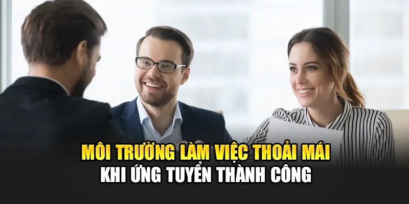 moi-truong-lam-viec-thoai-mai-khi-ung-tuyen-thanh-cong