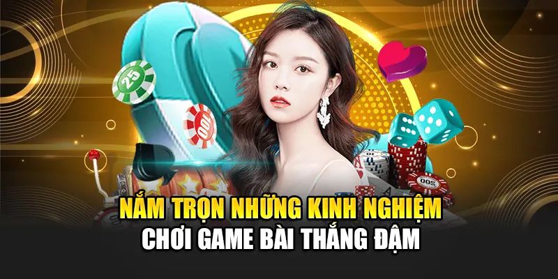 nam-tron-nhung-kinh-nghiem-choi-game-bai-thang-dam
