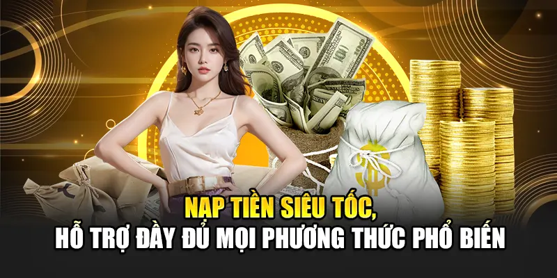 nap-tien-sieu-toc-ho-tro-day-du-moi-phuong-thuc-pho-bien