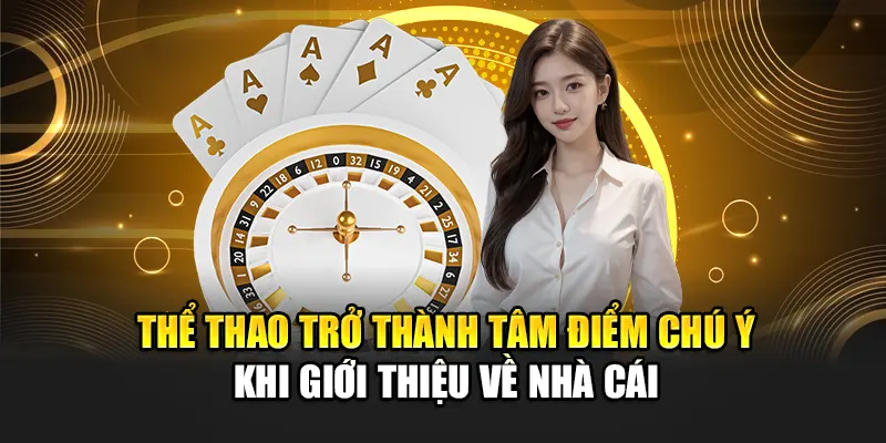 the-thao-tro-thanh-tam-diem-chu-y-khi-gioi-thieu-ve-nha-cai