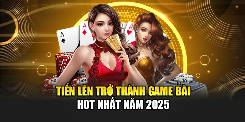 tien-len-tro-thanh-game-bai-hot-nhat-nam-2025