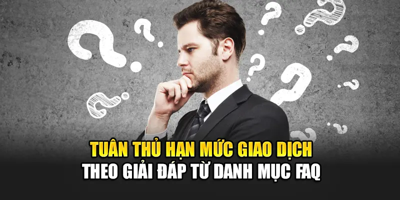 tuan-thu-han-muc-giao-dich-theo-giai-dap-tu-danh-muc-faq