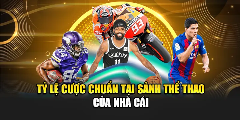 ty-le-cuoc-chuan-tai-sanh-the-thao-cua-nha-cai