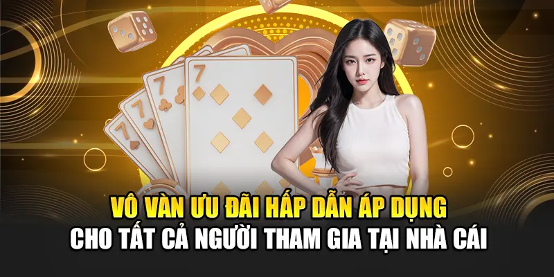vo-van-uu-dai-hap-dan-ap-dung-cho-tat-ca-nguoi-tham-gia-tai-nha-cai